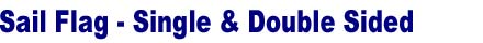 Sail Flag Stand. Single Side Sail Flag, Double Side Sail Flag - Three Sizes: Small, Medium, Large