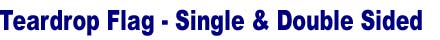 Teardrop Flag Stand. Single Side Teardrop Flag, Double Side Teardrop Flag - Three Sizes: Small, Medium, Large
