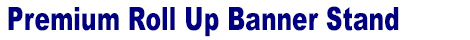 Rollup Banners Stands, Pullup Banner, Retractable Banner - Premium Rollup Banner