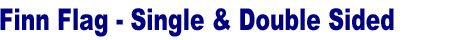 Finn Flag Stand. Single Side Finn Flag, Double Side Finn Flag - Three Sizes: Small, Medium, Large