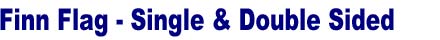 Finn Flag Stand. Single Side Finn Flag, Double Side Finn Flag - Three Sizes: Small, Medium, Large