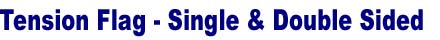 Tension Flag Stand. Single Side Tension Flag, Double Side Tension Flag - Three Sizes: Small, Medium, Large