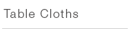 Table cloths